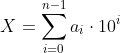[latex]X = \sum_{i=0}^{n-1}{a_i \cdot 10^i}[/latex]